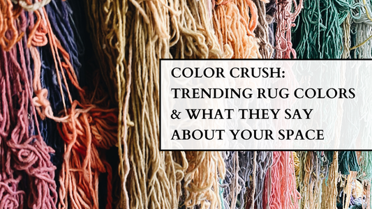 Color Crush: Trending Rug Colors & What They Say About Your Space
