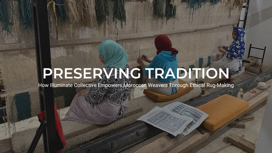 Preserving Tradition: How Illuminate Collective Empowers Moroccan Weavers Through Ethical Rug-Making