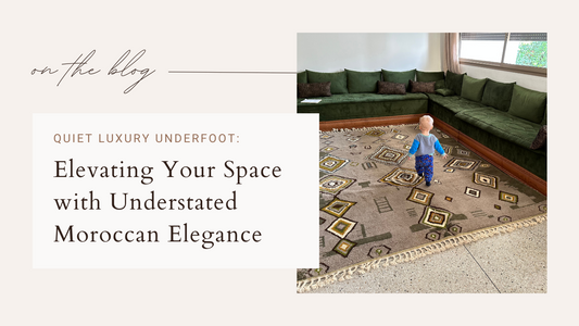 Quiet Luxury Underfoot: Elevating Your Space with Understated Moroccan Elegance