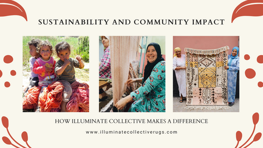 Sustainability and Community Impact: Illuminate Collective’s Commitment to Ethical Moroccan Rugs
