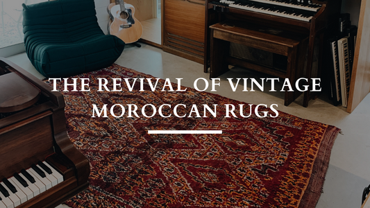 The Revival of Vintage Moroccan Rugs