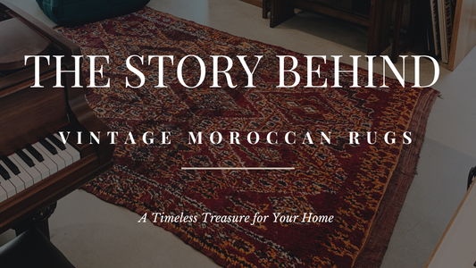 The Story Behind Vintage Moroccan Rugs: A Timeless Treasure for Your Home