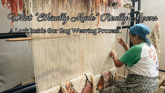 What "Ethically Made" Really Means: A Look Inside Our Rug Weaving Process