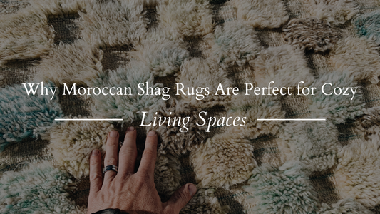 Why Moroccan Shag Rugs Are Perfect for Cozy, Luxurious Living Spaces