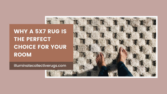 Why a 5x7 Rug is the Perfect Choice for Your Room