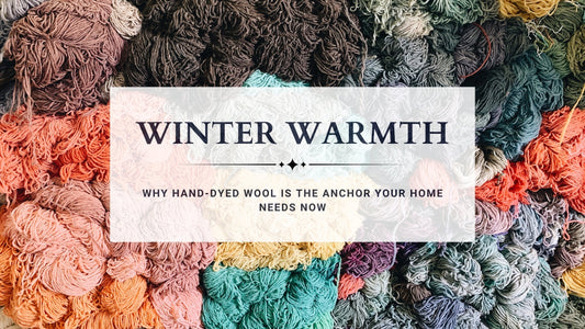 Winter Warmth: Why Hand-Dyed Wool is the Anchor Your Home Needs Now