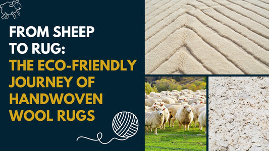From Sheep to Rug: The Eco-Friendly Journey of Handwoven Wool Rugs